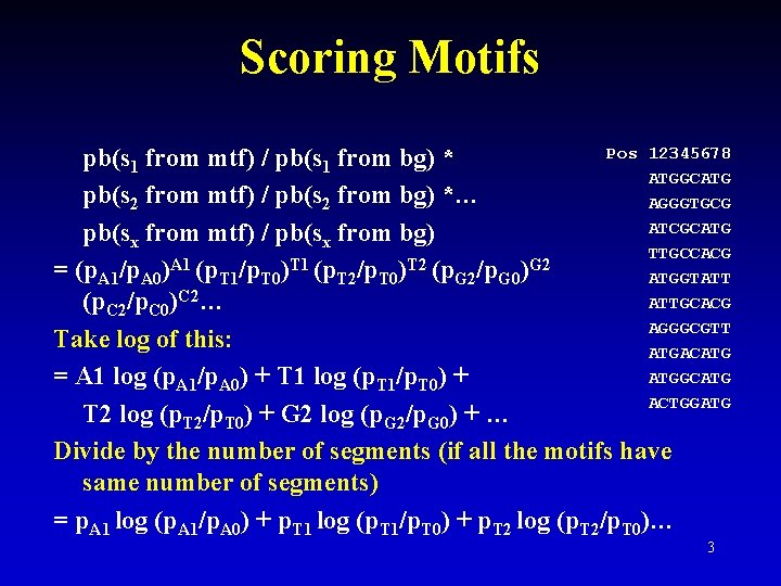 Scoring Motifs Pos 12345678 pb(s 1 from mtf) / pb(s 1 from bg) * Scoring Motifs Pos 12345678 pb(s 1 from mtf) / pb(s 1 from bg) *