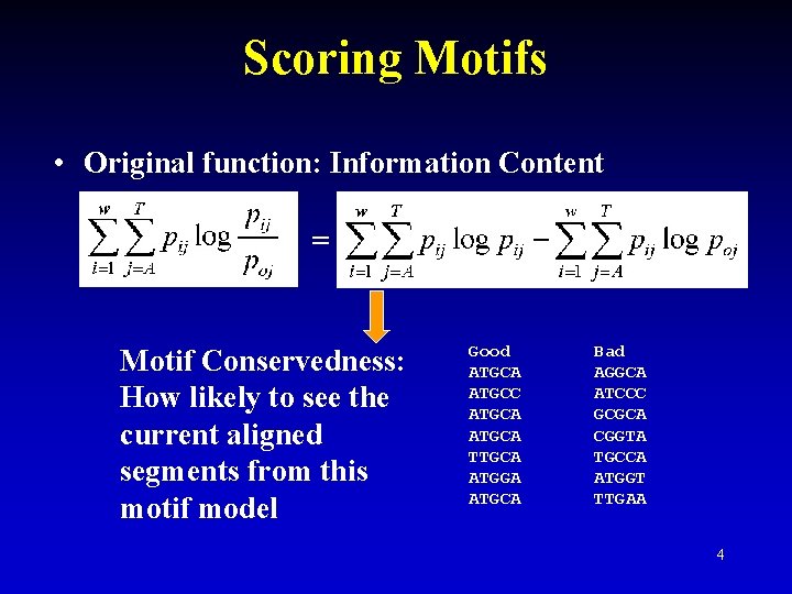 Scoring Motifs • Original function: Information Content = Motif Conservedness: How likely to see Scoring Motifs • Original function: Information Content = Motif Conservedness: How likely to see