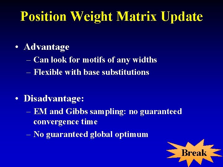 Position Weight Matrix Update • Advantage – Can look for motifs of any widths Position Weight Matrix Update • Advantage – Can look for motifs of any widths