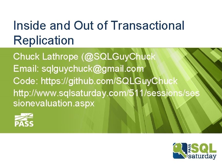 Inside and Out of Transactional Replication Chuck Lathrope (@SQLGuy. Chuck Email: sqlguychuck@gmail. com Code: Inside and Out of Transactional Replication Chuck Lathrope (@SQLGuy. Chuck Email: sqlguychuck@gmail. com Code: