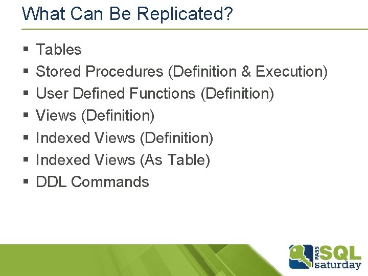 What Can Be Replicated? § § § § Tables Stored Procedures (Definition & Execution) What Can Be Replicated? § § § § Tables Stored Procedures (Definition & Execution)