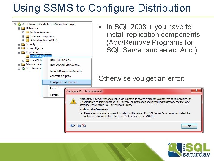 Using SSMS to Configure Distribution § In SQL 2008 + you have to install Using SSMS to Configure Distribution § In SQL 2008 + you have to install