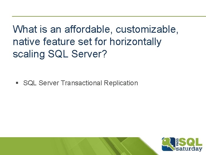 What is an affordable, customizable, native feature set for horizontally scaling SQL Server? § What is an affordable, customizable, native feature set for horizontally scaling SQL Server? §