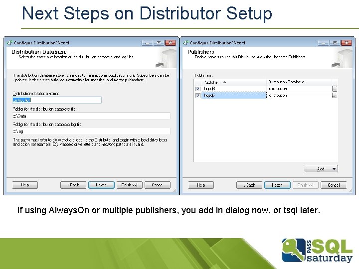 Next Steps on Distributor Setup If using Always. On or multiple publishers, you add Next Steps on Distributor Setup If using Always. On or multiple publishers, you add