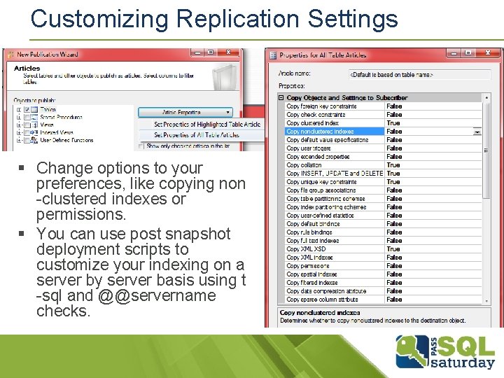 Customizing Replication Settings § Change options to your preferences, like copying non -clustered indexes Customizing Replication Settings § Change options to your preferences, like copying non -clustered indexes