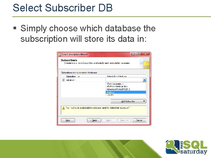 Select Subscriber DB § Simply choose which database the subscription will store its data Select Subscriber DB § Simply choose which database the subscription will store its data