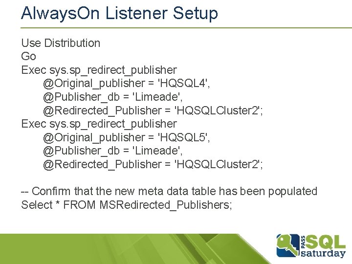 Always. On Listener Setup Use Distribution Go Exec sys. sp_redirect_publisher @Original_publisher = 'HQSQL 4', Always. On Listener Setup Use Distribution Go Exec sys. sp_redirect_publisher @Original_publisher = 'HQSQL 4',
