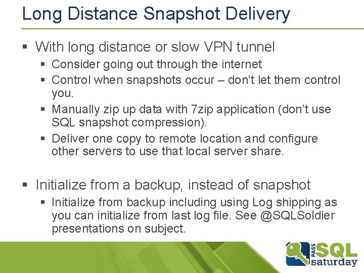 Long Distance Snapshot Delivery § With long distance or slow VPN tunnel § Consider Long Distance Snapshot Delivery § With long distance or slow VPN tunnel § Consider