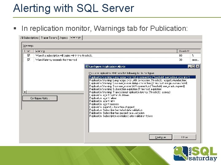 Alerting with SQL Server § In replication monitor, Warnings tab for Publication: Alerting with SQL Server § In replication monitor, Warnings tab for Publication: