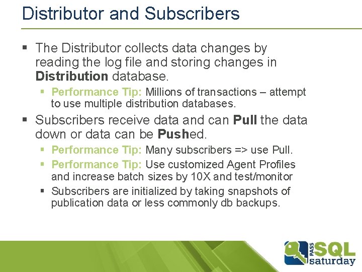 Distributor and Subscribers § The Distributor collects data changes by reading the log file Distributor and Subscribers § The Distributor collects data changes by reading the log file