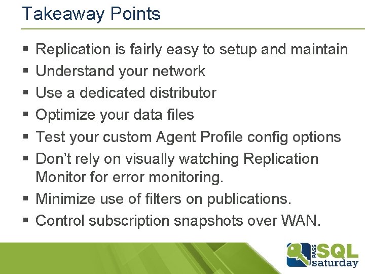 Takeaway Points § § § Replication is fairly easy to setup and maintain Understand Takeaway Points § § § Replication is fairly easy to setup and maintain Understand