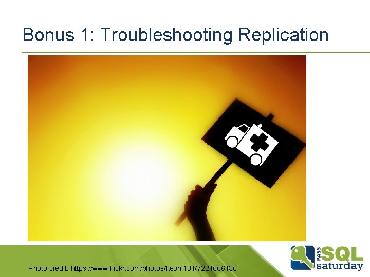 Bonus 1: Troubleshooting Replication Photo credit: https: //www. flickr. com/photos/keoni 101/7221666136 Bonus 1: Troubleshooting Replication Photo credit: https: //www. flickr. com/photos/keoni 101/7221666136