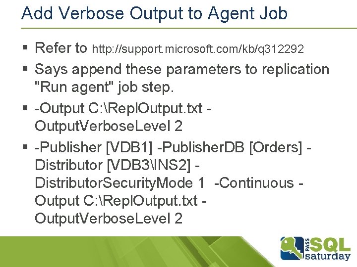 Add Verbose Output to Agent Job § Refer to http: //support. microsoft. com/kb/q 312292 Add Verbose Output to Agent Job § Refer to http: //support. microsoft. com/kb/q 312292