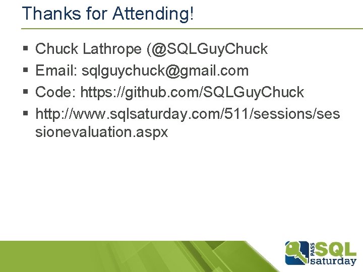 Thanks for Attending! § § Chuck Lathrope (@SQLGuy. Chuck Email: sqlguychuck@gmail. com Code: https: Thanks for Attending! § § Chuck Lathrope (@SQLGuy. Chuck Email: sqlguychuck@gmail. com Code: https: