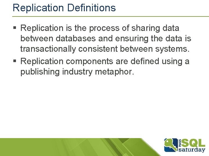 Replication Definitions § Replication is the process of sharing data between databases and ensuring Replication Definitions § Replication is the process of sharing data between databases and ensuring