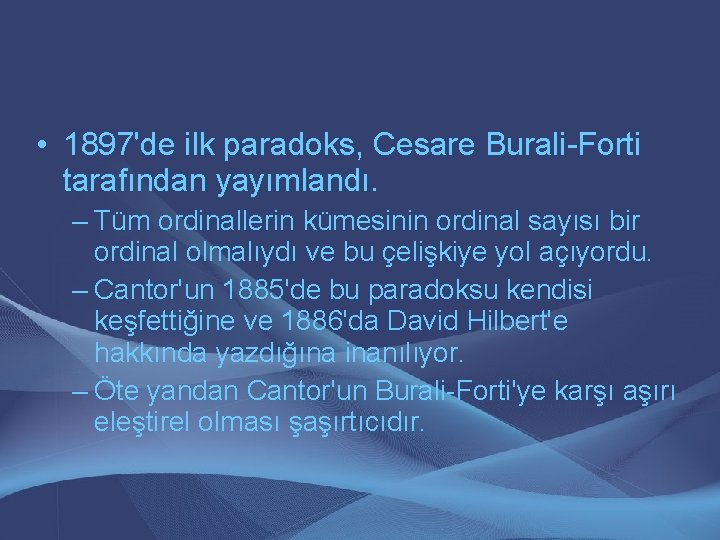  • 1897'de ilk paradoks, Cesare Burali-Forti tarafından yayımlandı. – Tüm ordinallerin kümesinin ordinal