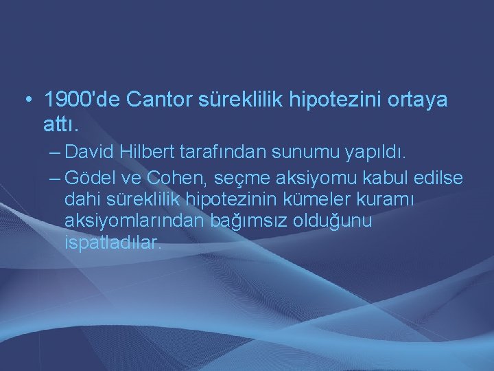  • 1900'de Cantor süreklilik hipotezini ortaya attı. – David Hilbert tarafından sunumu yapıldı.