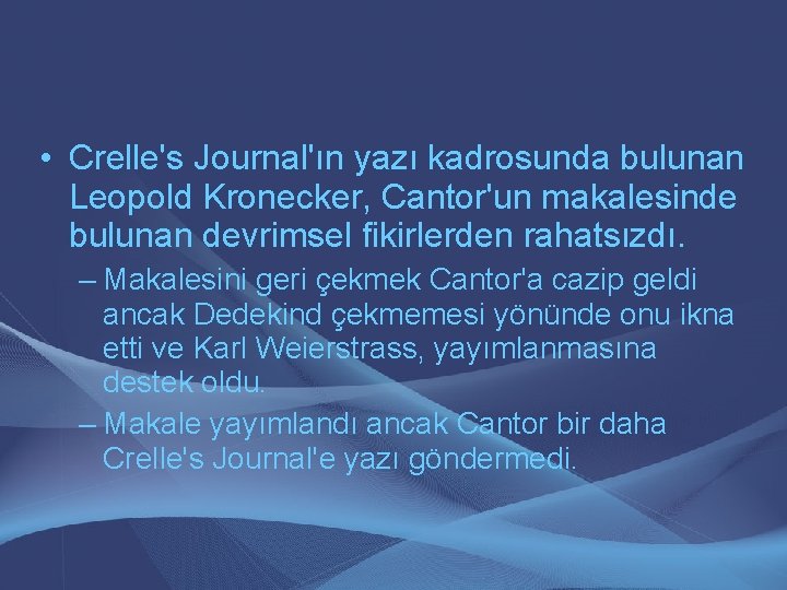  • Crelle's Journal'ın yazı kadrosunda bulunan Leopold Kronecker, Cantor'un makalesinde bulunan devrimsel fikirlerden