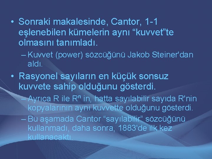  • Sonraki makalesinde, Cantor, 1 -1 eşlenebilen kümelerin aynı “kuvvet”te olmasını tanımladı. –