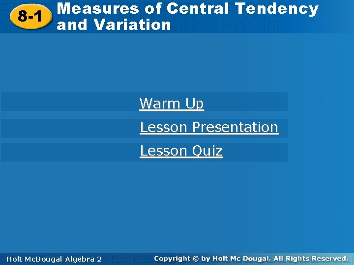 Measures of Central Tendency 8 -1 and Variation Warm Up Lesson Presentation Lesson Quiz