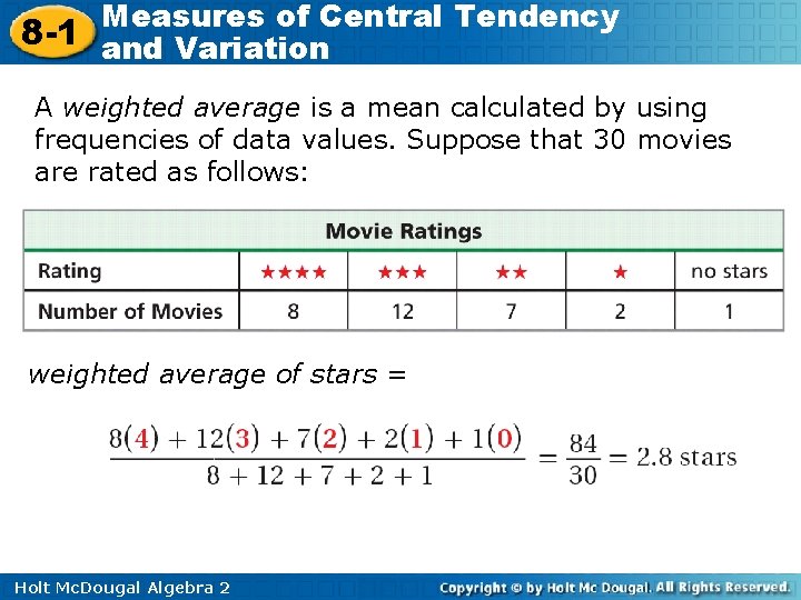 Measures of Central Tendency 8 -1 and Variation A weighted average is a mean