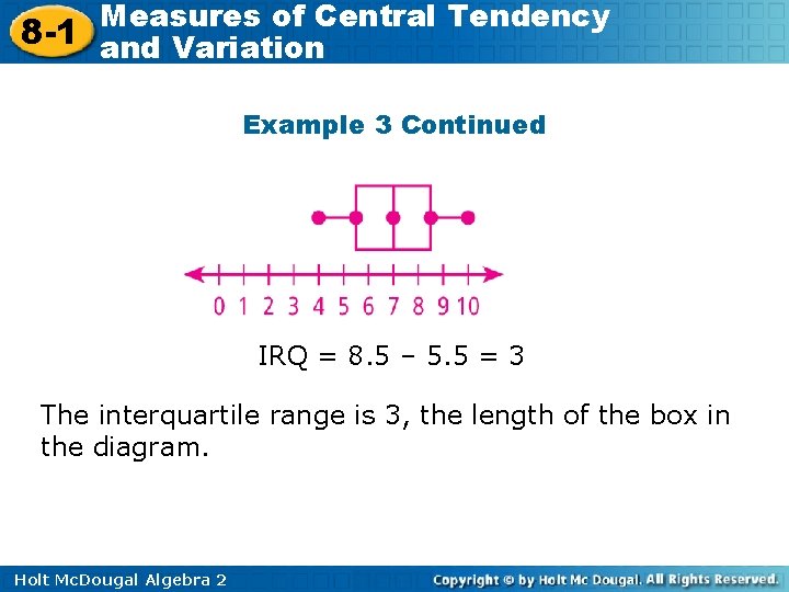 Measures of Central Tendency 8 -1 and Variation Example 3 Continued IRQ = 8.