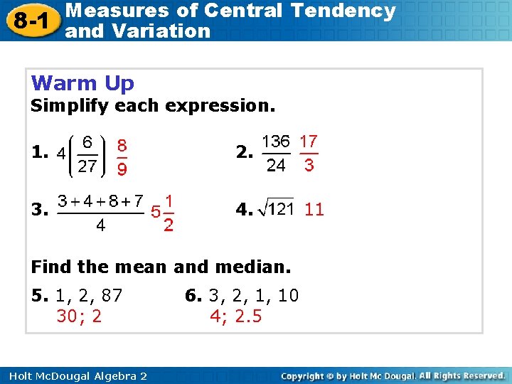 Measures of Central Tendency 8 -1 and Variation Warm Up Simplify each expression. 1.