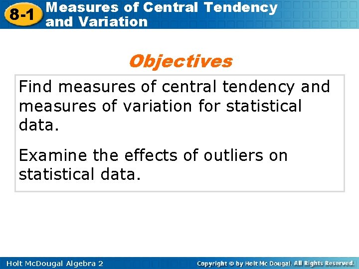 Measures of Central Tendency 8 -1 and Variation Objectives Find measures of central tendency
