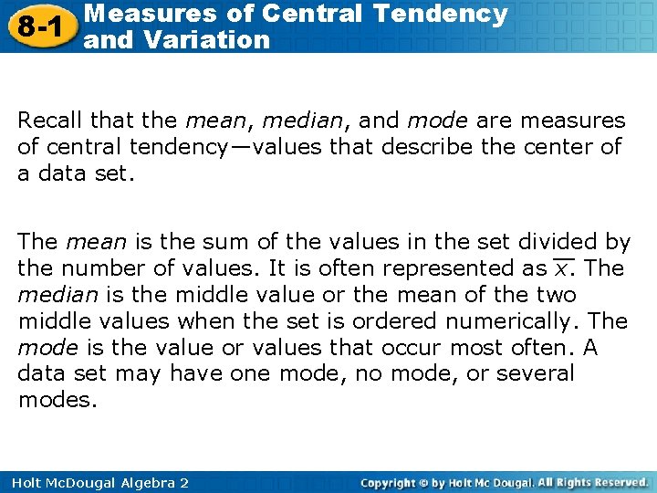 Measures of Central Tendency 8 -1 and Variation Recall that the mean, median, and