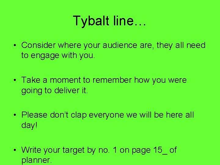 Tybalt line… • Consider where your audience are, they all need to engage with