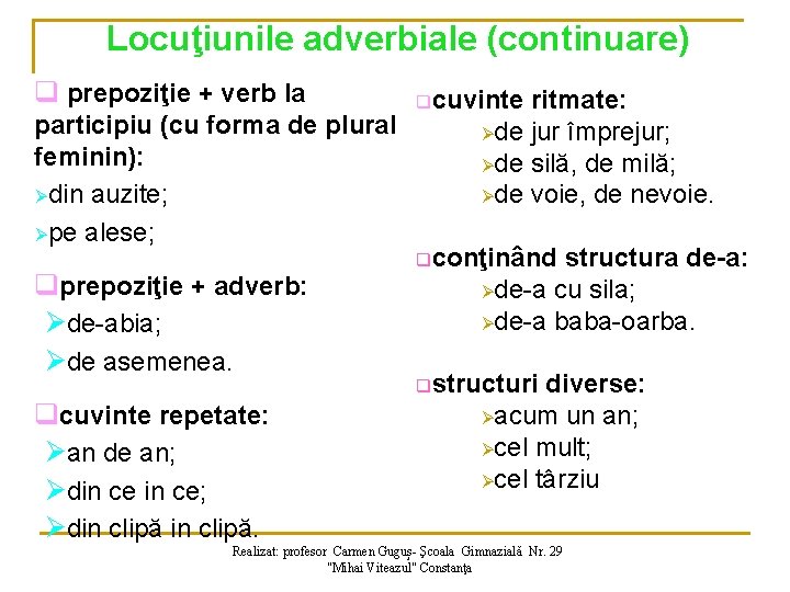 Locuţiunile adverbiale (continuare) q prepoziţie + verb la participiu (cu forma de plural feminin):