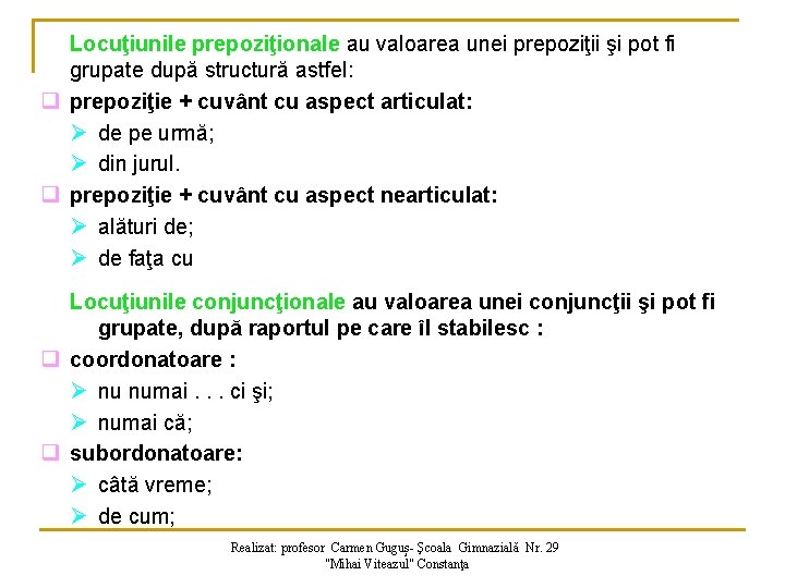 Locuţiunile prepoziţionale au valoarea unei prepoziţii şi pot fi grupate după structură astfel: q