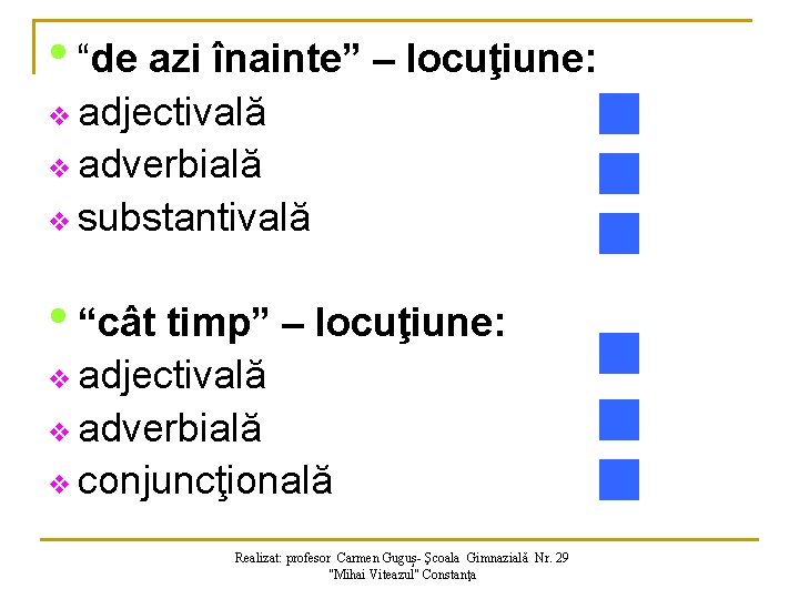  • “de azi înainte” – locuţiune: v adjectivală v adverbială v substantivală •