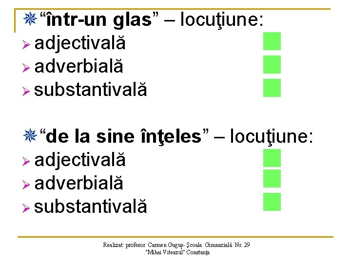 ¯“într-un glas” – locuţiune: Ø adjectivală Ø adverbială Ø substantivală ¯“de la sine înţeles”