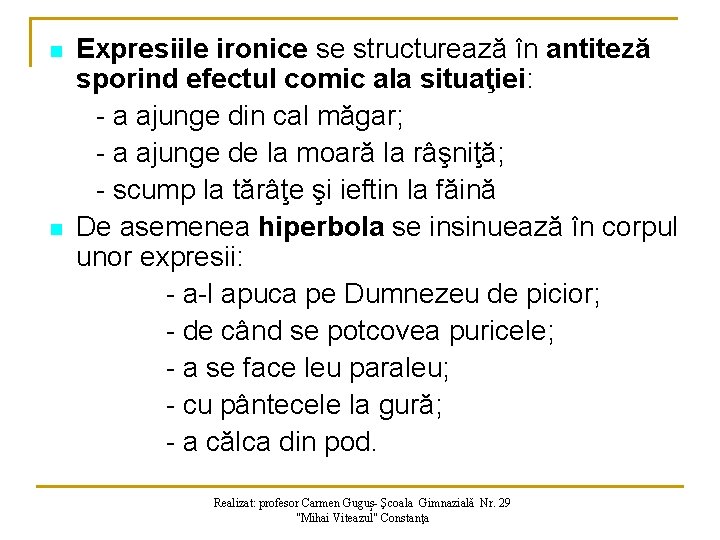 n n Expresiile ironice se structurează în antiteză sporind efectul comic ala situaţiei: -