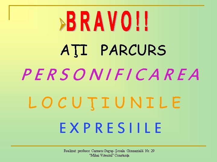 AŢI PARCURS PERSONIFICAREA LOCUŢIUNILE EXPRESIILE Realizat: profesor Carmen Guguș- Şcoala Gimnazială Nr. 29 "Mihai