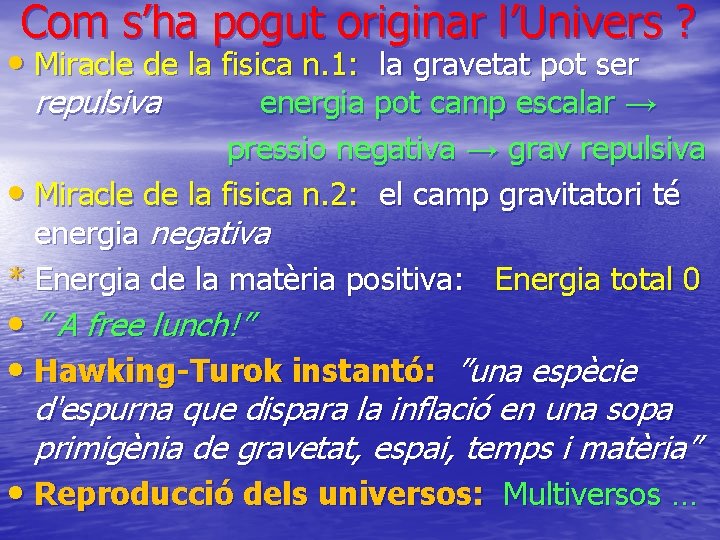 Com s’ha pogut originar l’Univers ? • Miracle de la fisica n. 1: la