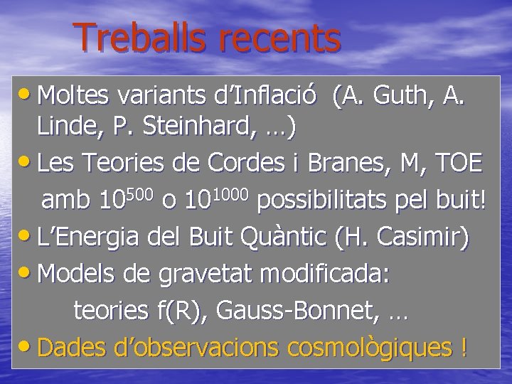 Treballs recents • Moltes variants d’Inflació (A. Guth, A. Linde, P. Steinhard, …) •