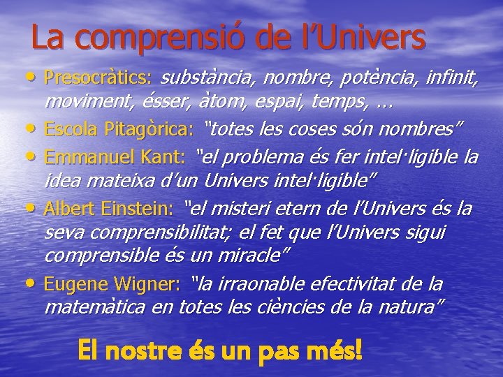 La comprensió de l’Univers • Presocràtics: substància, nombre, potència, infinit, • • moviment, ésser,
