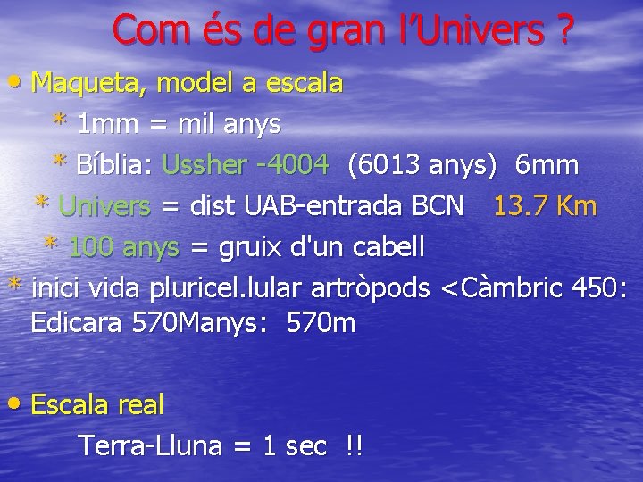 Com és de gran l’Univers ? • Maqueta, model a escala * 1 mm