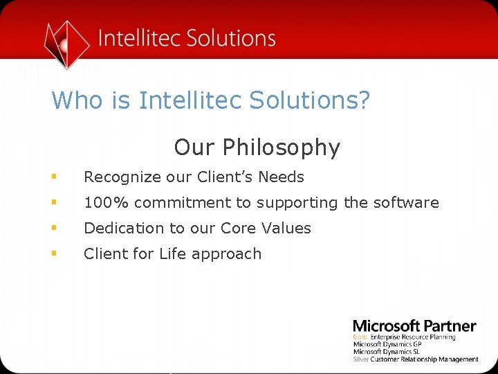 Who is Intellitec Solutions? Our Philosophy § Recognize our Client’s Needs § 100% commitment
