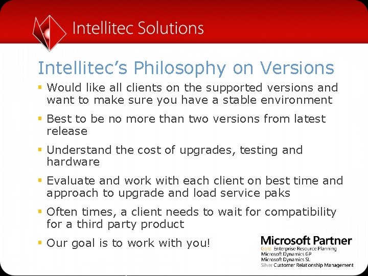 Intellitec’s Philosophy on Versions § Would like all clients on the supported versions and