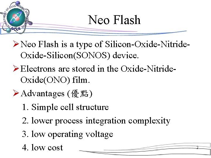 Neo Flash Ø Neo Flash is a type of Silicon-Oxide-Nitride. Oxide-Silicon(SONOS) device. Ø Electrons