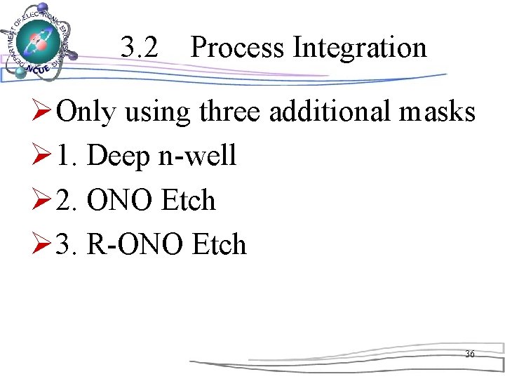 3. 2　Process Integration ØOnly using three additional masks Ø 1. Deep n-well Ø 2.