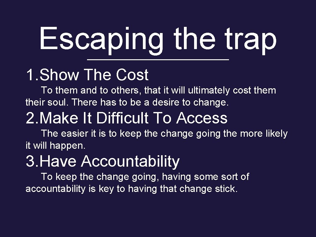 Escaping the trap 1. Show The Cost To them and to others, that it