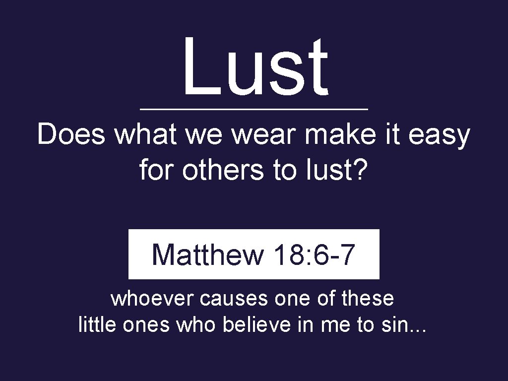 Lust Does what we wear make it easy for others to lust? Matthew 18: