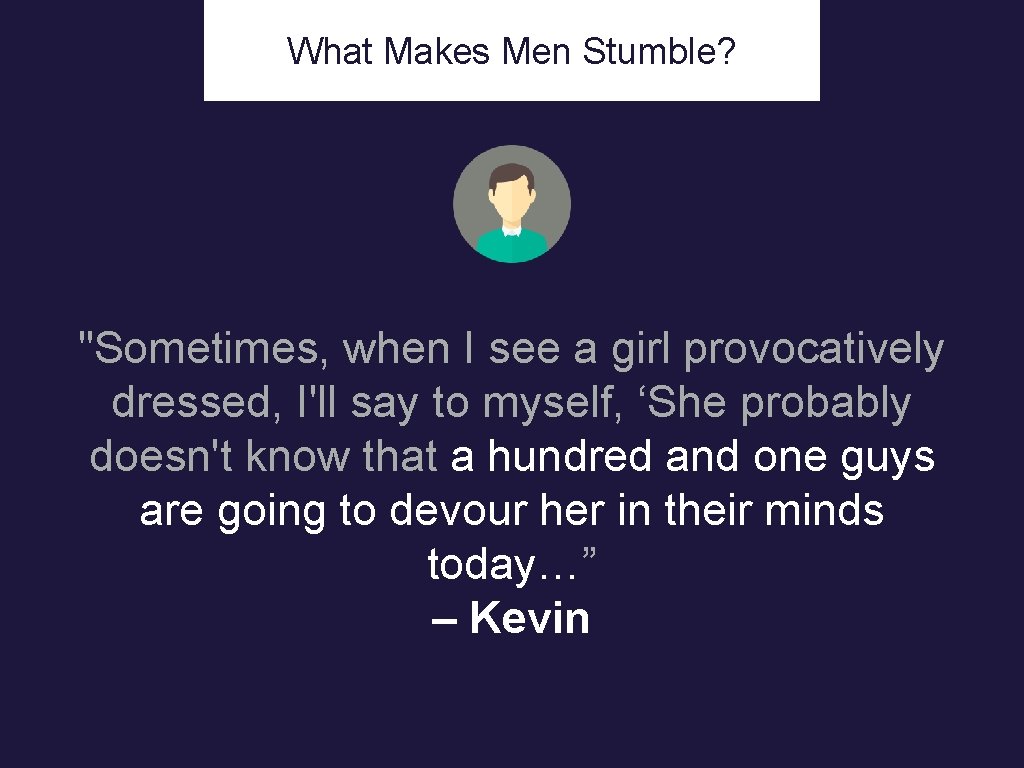 v What. Makes. Women Men Stumble? "Sometimes, when I see a girl provocatively dressed,