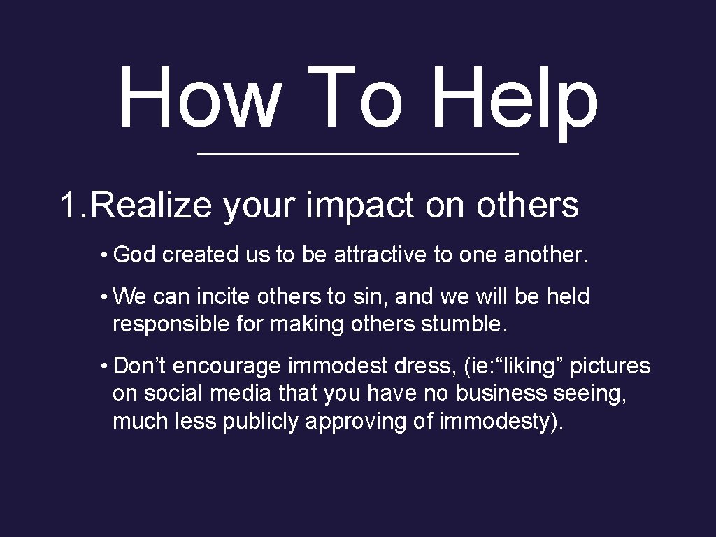 How To Help 1. Realize your impact on others • God created us to