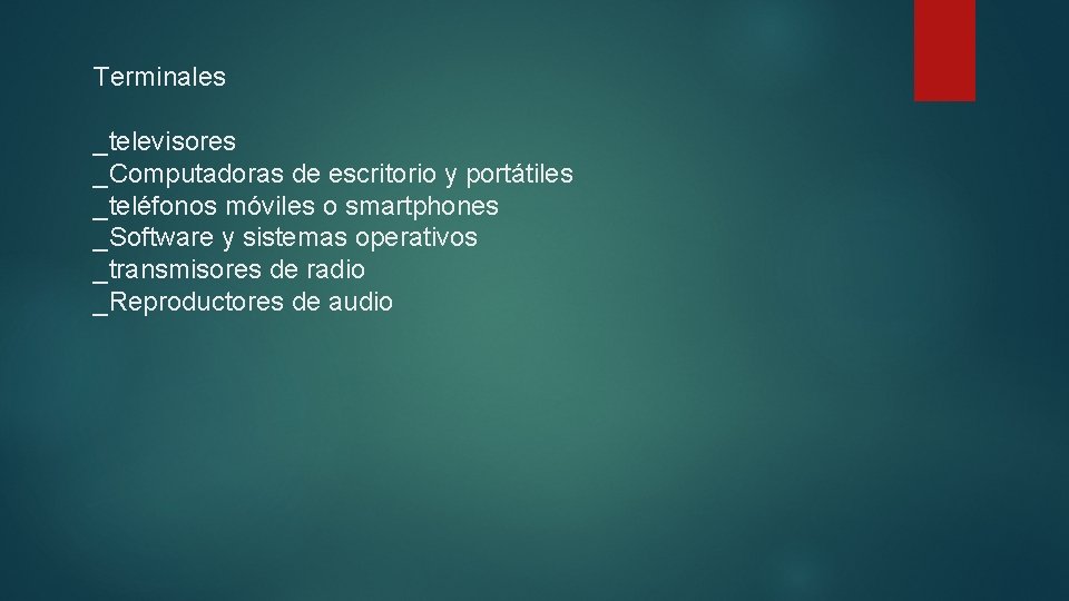 Terminales _televisores _Computadoras de escritorio y portátiles _teléfonos móviles o smartphones _Software y sistemas