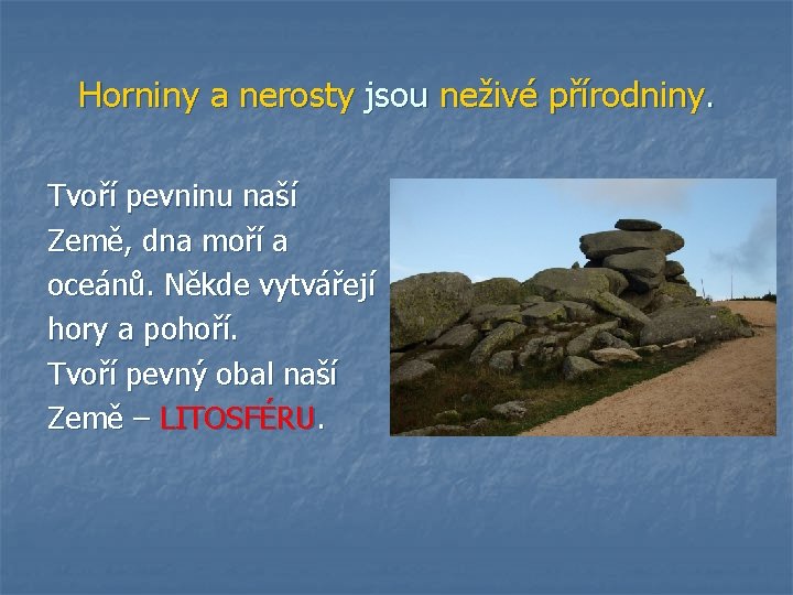 Horniny a nerosty jsou neživé přírodniny. Tvoří pevninu naší Země, dna moří a oceánů.